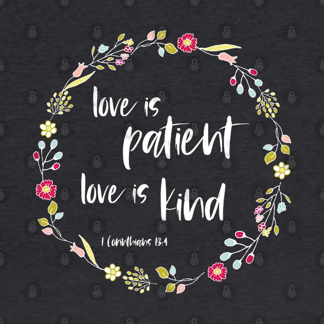 Christian Bible Verse: Love is patient, love is kind (flower wreath with white text) by Ofeefee